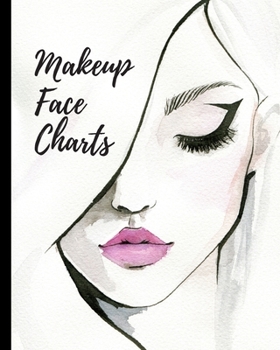 Paperback Makeup Face Charts: Blank Workbook for Daytime - Evening - Runway Looks - Makeup Artists - Direct Sales Consultants Beauty School Classes Book