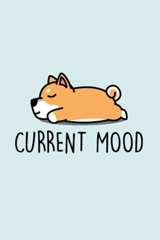 Current Mood: Blank Lined Notebook to Write In for Notes, To Do Lists, Notepad, Journal, Funny Gifts for Shiba Inu Dog Lover