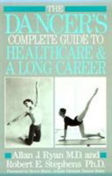 The Dancer's Complete Guide to Health Care and a Long Career