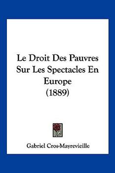 Paperback Le Droit Des Pauvres Sur Les Spectacles En Europe (1889) [French] Book