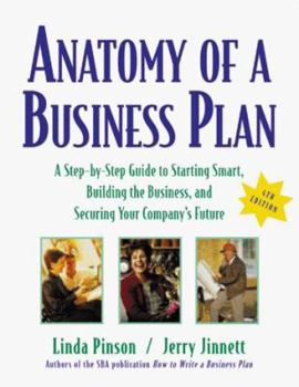 Hardcover Anatomy of a Business Plan: A Step-By-Step Guide to Starting Smart, Building the Business, and Securing Your Company's Future Book