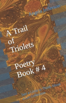 A Trail of Triolets Poetry Book # 4: Just a Little to Think About a Lot Collection