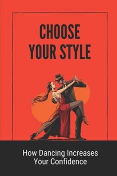 Paperback Choose Your Style: How Dancing Increases Your Confidence: Rockstar Dance Book