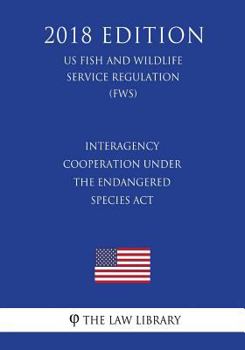 Interagency Cooperation Under the Endangered Species Act (US Fish and Wildlife Service Regulation) (FWS)