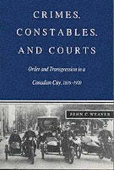 Paperback Crimes, Constables, and Courts: Order and Transgression in a Canadian City, 1816-1970 Book