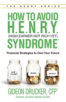 Paperback How to Avoid H. E. N. R. Y. Syndrome (High Earner Not Rich Yet): Financial Strategies to Own Your Future Book