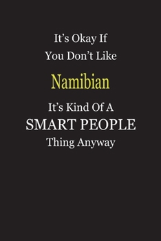 It's Okay If You Don't Like Namibian It's Kind Of A Smart People Thing Anyway: Blank Lined Notebook Journal Gift Idea