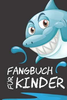 Fangbuch für Kinder: Mein persönliches Fangbuch | Fangen, Dokumentieren und Auswerten (German Edition)