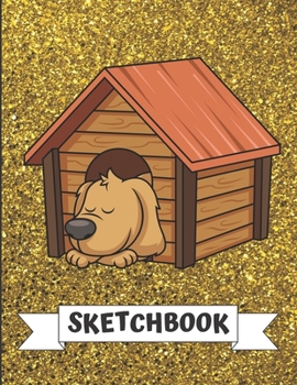 Sketchbook: Dog Sleeping in Wood House Cover Design with Glitter Printed Notebook and Journal. Perfect Doodling, Sketching and Writing Book for Kids and Adult of All Ages.