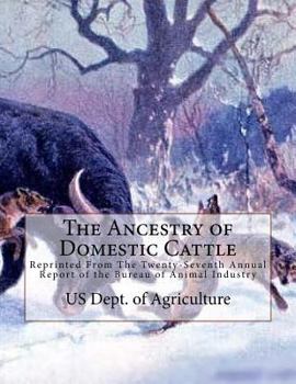 Paperback The Ancestry of Domestic Cattle: Reprinted From The Twenty-Seventh Annual Report of the Bureau of Animal Industry Book