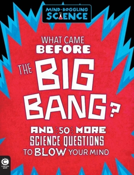 Mass Market Paperback What Came Before the Big Bang?: And 50 More Science Questions to Blow Your Mind Book