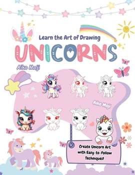 Paperback Learn the Art of Drawing Unicorns: Create Unicorn Art with Easy-to-Follow Techniques! Book