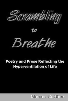 Paperback Scrambling to Breathe: Poetry and Prose Reflecting the Hyperventilation of Life Book