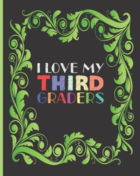 Paperback I Love My Third Graders: Teacher Appreciation Notebook Or Journal Book