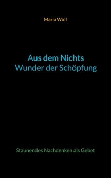 Paperback Aus dem Nichts - Wunder der Schöpfung: Staunendes Nachdenken als Gebet [German] Book