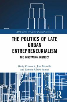 Hardcover The Politics of Late Urban Entrepreneurialism: The Innovation District Book