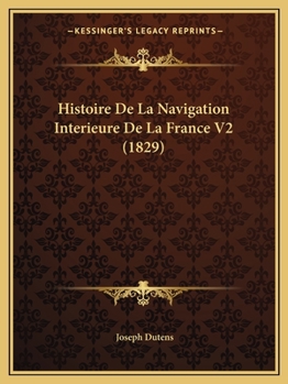 Paperback Histoire De La Navigation Interieure De La France V2 (1829) [French] Book