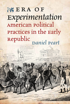 Hardcover Era of Experimentation: American Political Practices in the Early Republic Book