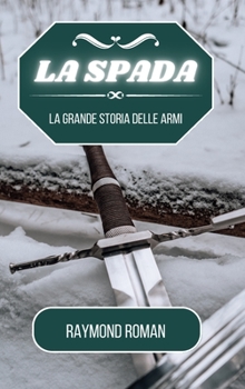 Hardcover La spada: La grande storia delle armi [Italian] Book