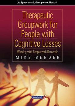 Paperback Therapeutic Groupwork for People with Cognitive Losses: Working with People with Dementia Book