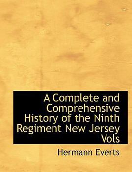 Paperback A Complete and Comprehensive History of the Ninth Regiment New Jersey Vols [Large Print] Book