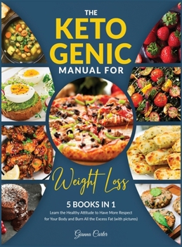 The Ketogenic Manual for Weight Loss [5 in 1]: Learn the Healthy Attitude to Have More Respect for Your Body and Burn All the Excess Fat