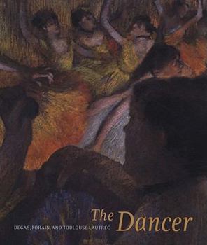 Hardcover The Dancer: Degas, Forain, Toulouse-Lautrec Book