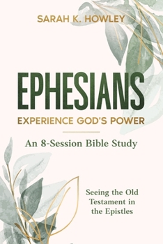 Ephesians: Experience God's Power (Seeing the Old Testament in the Epistles Bible Studies)