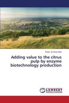 Paperback Adding Value to the Citrus Pulp by Enzyme Biotechnology Production Book