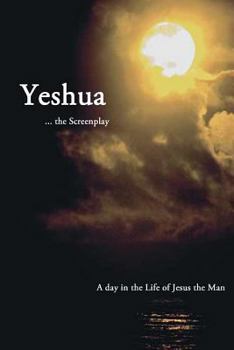 Paperback Yeshua ... the Screenplay: A Day in the Life of Jesus the Man Book