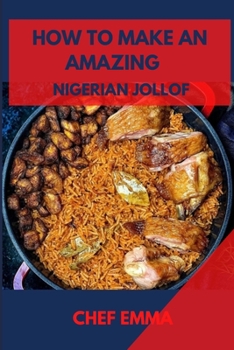 How to make amazing Nigerian jollof rice: Top secrets and amazing Nigerian jollof rice recipes