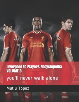 Paperback Liverpool FC Players Encyclopedia VOLUME 3: you'll never walk alone Book