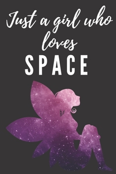 Just a girl who loves space | Notebook: space gifts for space lovers and men and women and kids | Lined notebook/journal/logbook