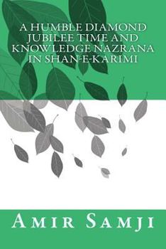 Paperback A Humble Diamond Jubilee Time and Knowledge Nazrana in Shan-e-Karimi Book