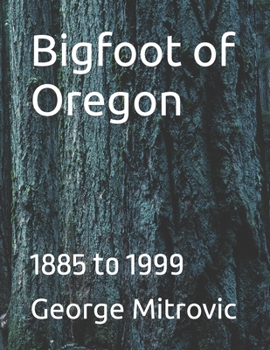 Paperback Bigfoot of Oregon: 1885 to 1999 Book