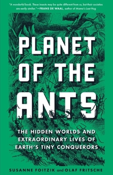 Paperback Planet of the Ants: The Hidden Worlds and Extraordinary Lives of Earth's Tiny Conquerors Book