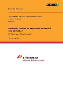Paperback Medien in Spanien im Kreuzfeuer von Politik und Wirtschaft: Einflüsse und Auswirkungen [German] Book