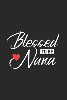 Blessed To Be Nana: Funny Grandma Notebook With Prompts, Grandmother Memory Keepsake Journal, Fun Times With Grandkids Diary, Gift For Nana, Grammy, Mimi