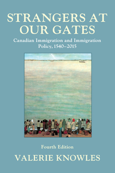 Paperback Strangers at Our Gates: Canadian Immigration and Immigration Policy, 1540-2015 Book