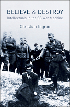 Paperback Believe and Destroy: Intellectuals in the SS War Machine Book