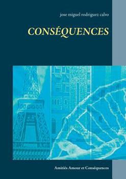 Paperback Cons?quences: Amiti?s Amour et Cons?quences [French] Book