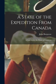 Paperback A State of the Expedition From Canada: as Laid Before the House of Commons Book