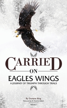 Paperback CARRIED on EAGLES WINGS: A Journey of Triumph Through Trials Book