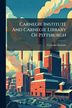Carnegie Institute And Carnegie Library Of Pittsburgh...