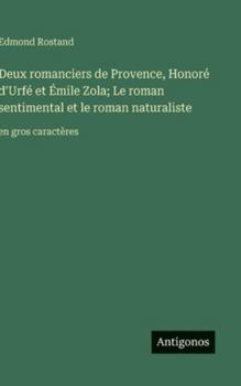 Deux romanciers de Provence, Honoré d'Urfé et Émile Zola; Le roman sentimental et le roman naturaliste: en gros caractères (French Edition)