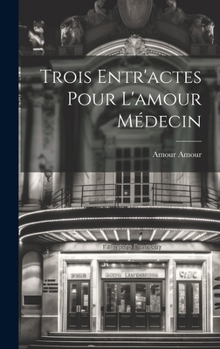 Hardcover Trois Entr'actes Pour L'amour Médecin [French] Book