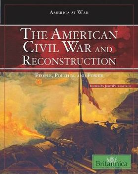 The American Civil War and Reconstruction: People, Politics, and Power