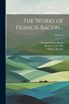 Paperback The Works of Francis Bacon ..; Volume 8 Book