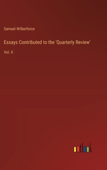 Essays Contributed to the 'Quarterly Review': Vol. II
