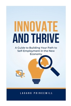 Innovate and Thrive: A Guide to Building Your Path to Self-Employment in the New Economy